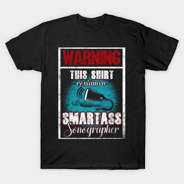 Warning This Shirt Contains A Smartass Sonographer T-Shirt by Gavinstees